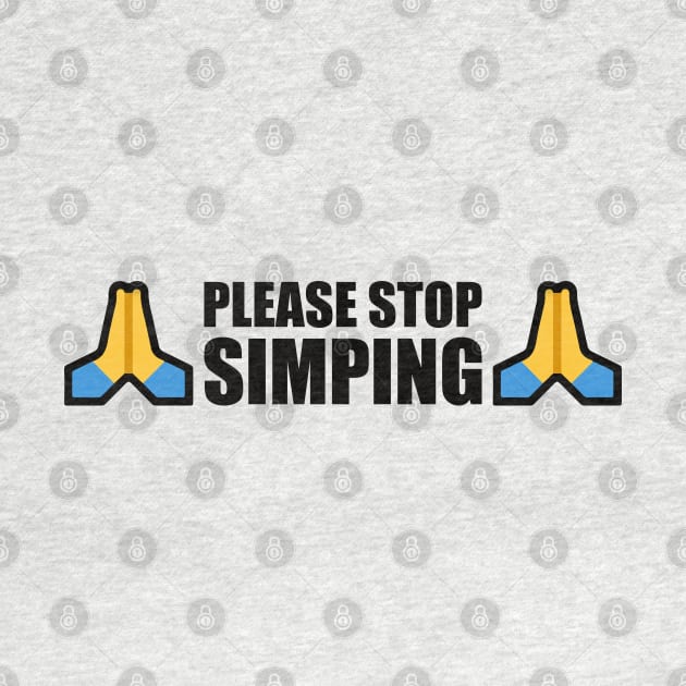 PLEASE STOP SIMPING - ANTI SIMP with prayer hands emoji - series 1 black by FOGSJ